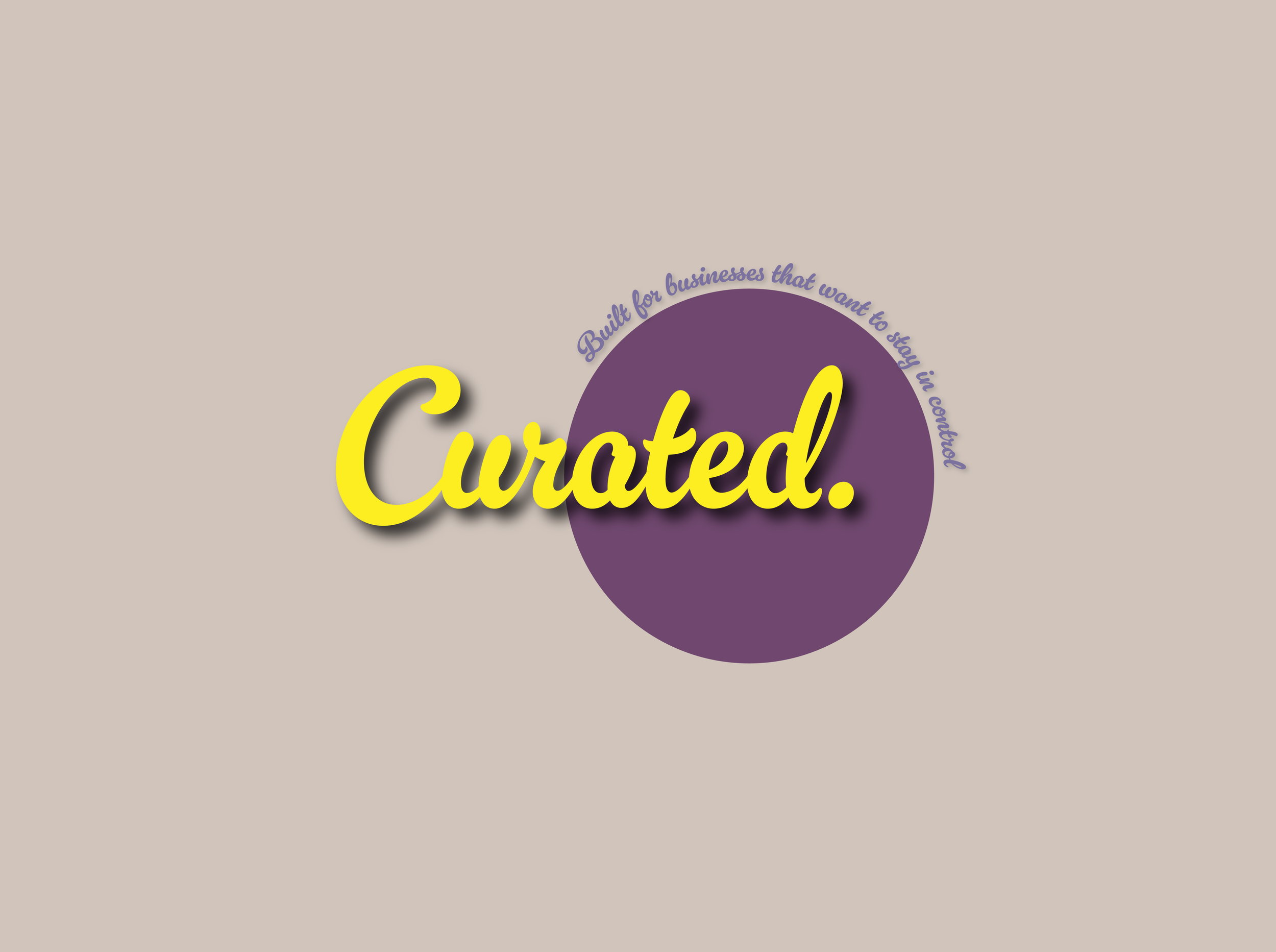Close-up of the words 'Curated' in large yellow font with a purple circle behind it and the phrase 'Built for businesses that want to stay in control' curved above in smaller purple text.