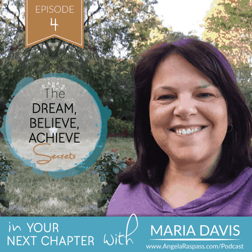 Your Next Chapter Podcast Episode 04: Maria Davis – The Dream, Believe, Achieve Secrets