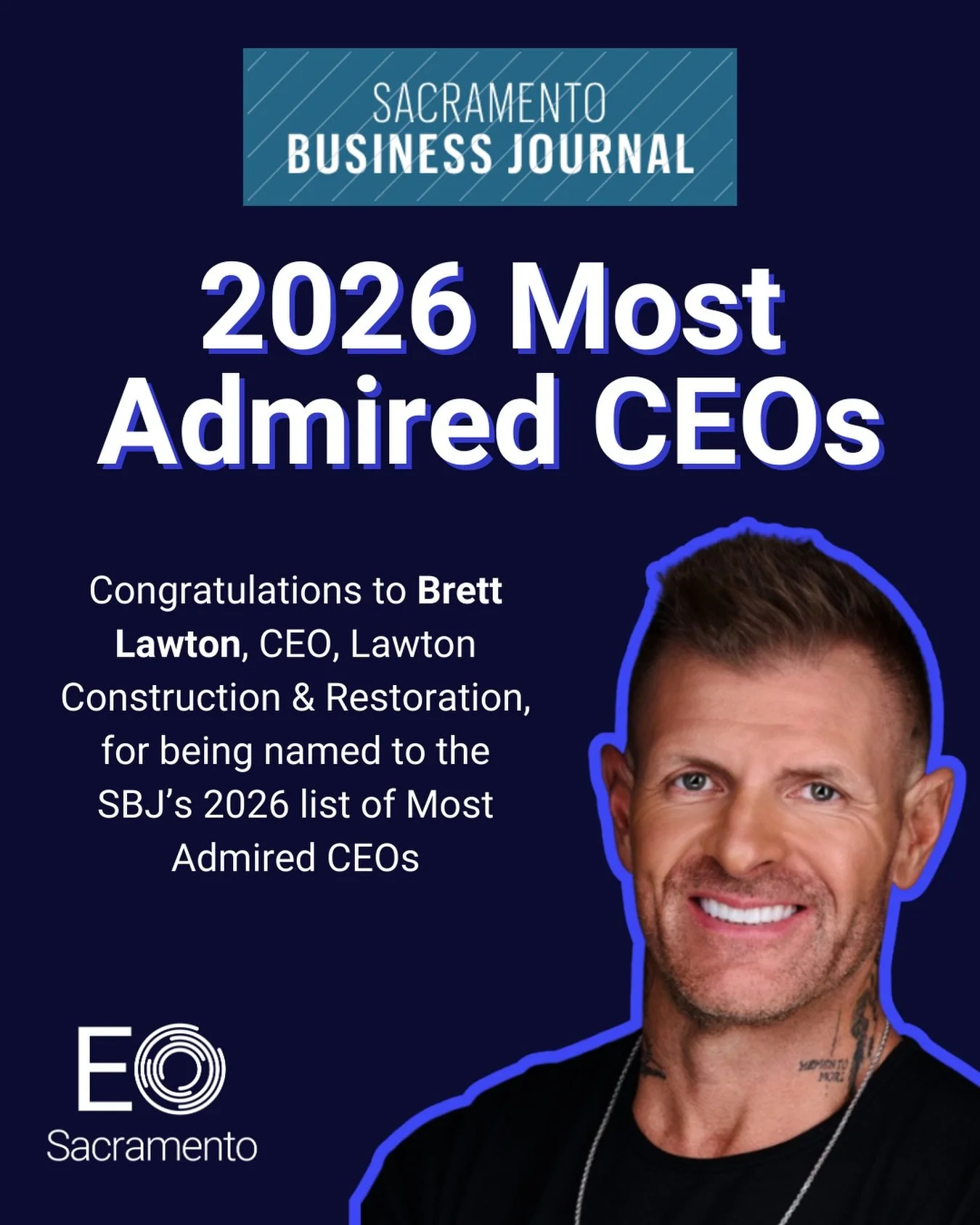 Congratulations to EO Sacramento member Brett Lawton, CEO of Lawton Construction &amp; Restoration, on being named one of the Sacramento Business Journal&rsquo;s 2025 Most Admired CEOs, an award recognizing leaders held in high esteem by their peers 
