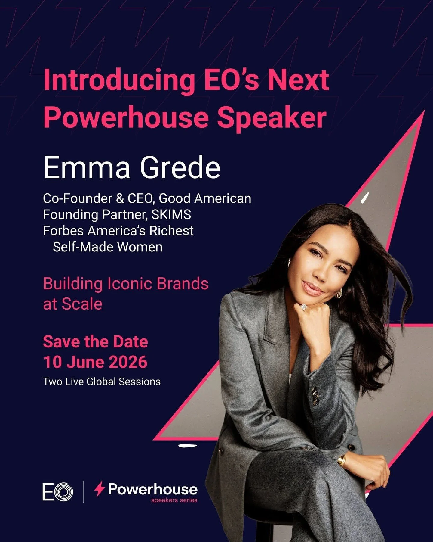 EO&rsquo;s Powerhouse Speaker Series brings some of the world&rsquo;s most influential voices into direct, unscripted dialogue with founders across the globe. 🎤

Our next speaker is Emma Grede, a British-born serial entrepreneur, investor, and phila