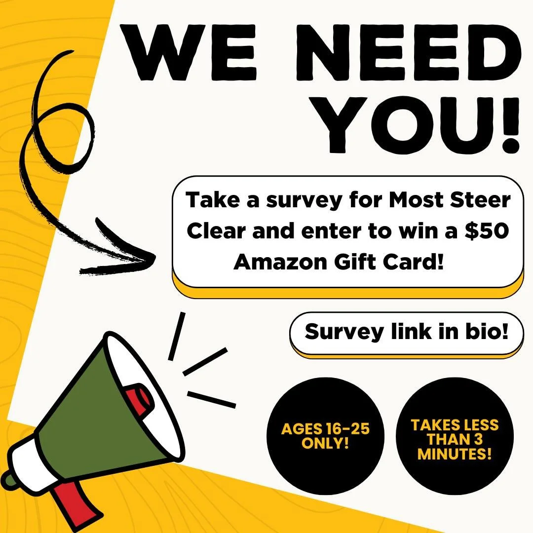 🚗📣 Most Steer Clear needs your help!📣🚗
Are you between 16-25 years old? Help us make the Most Steer Clear campaign even better! We&rsquo;re gathering feedback on our billboards, videos, bus ads, light rail ads, and social media content to ensure 