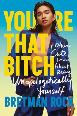 “You're That Bitch: And Other Lessons About Being Unapologetically Yourself”, Bretman Rock
