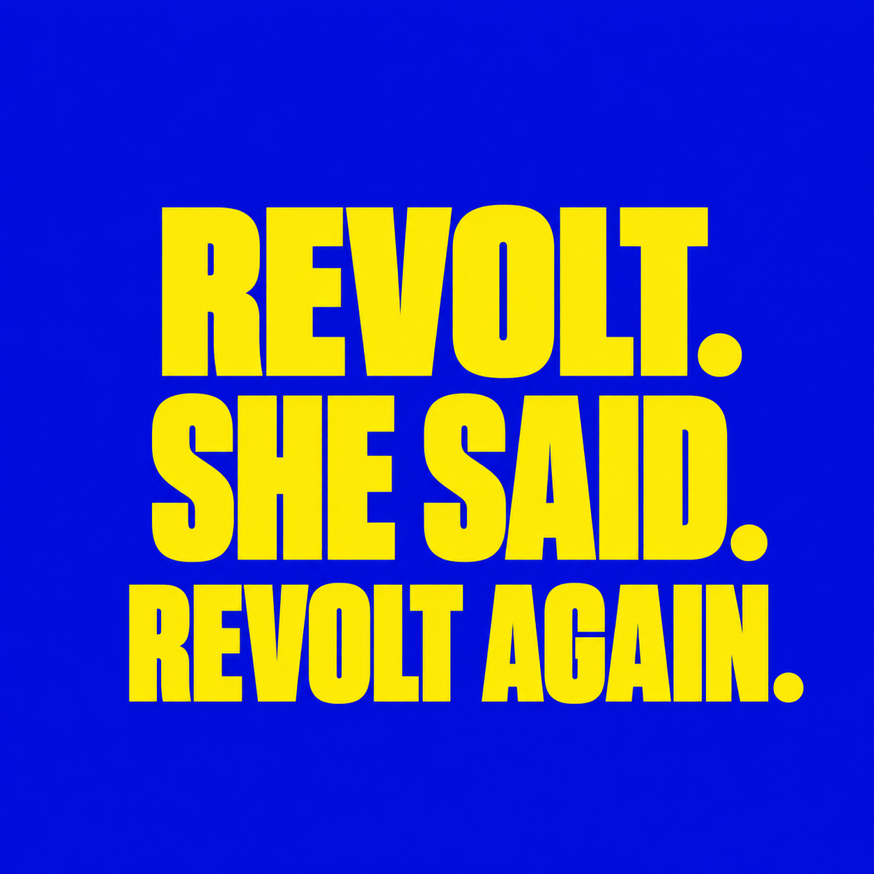 Revolt. She said. Revolt again.