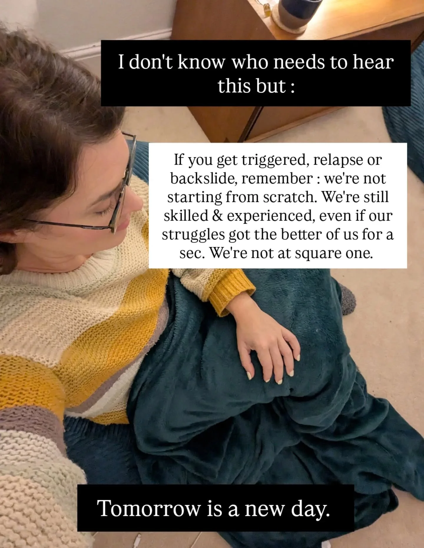 We're not starting at square one again. 
Tomorrow is a new day. 💚