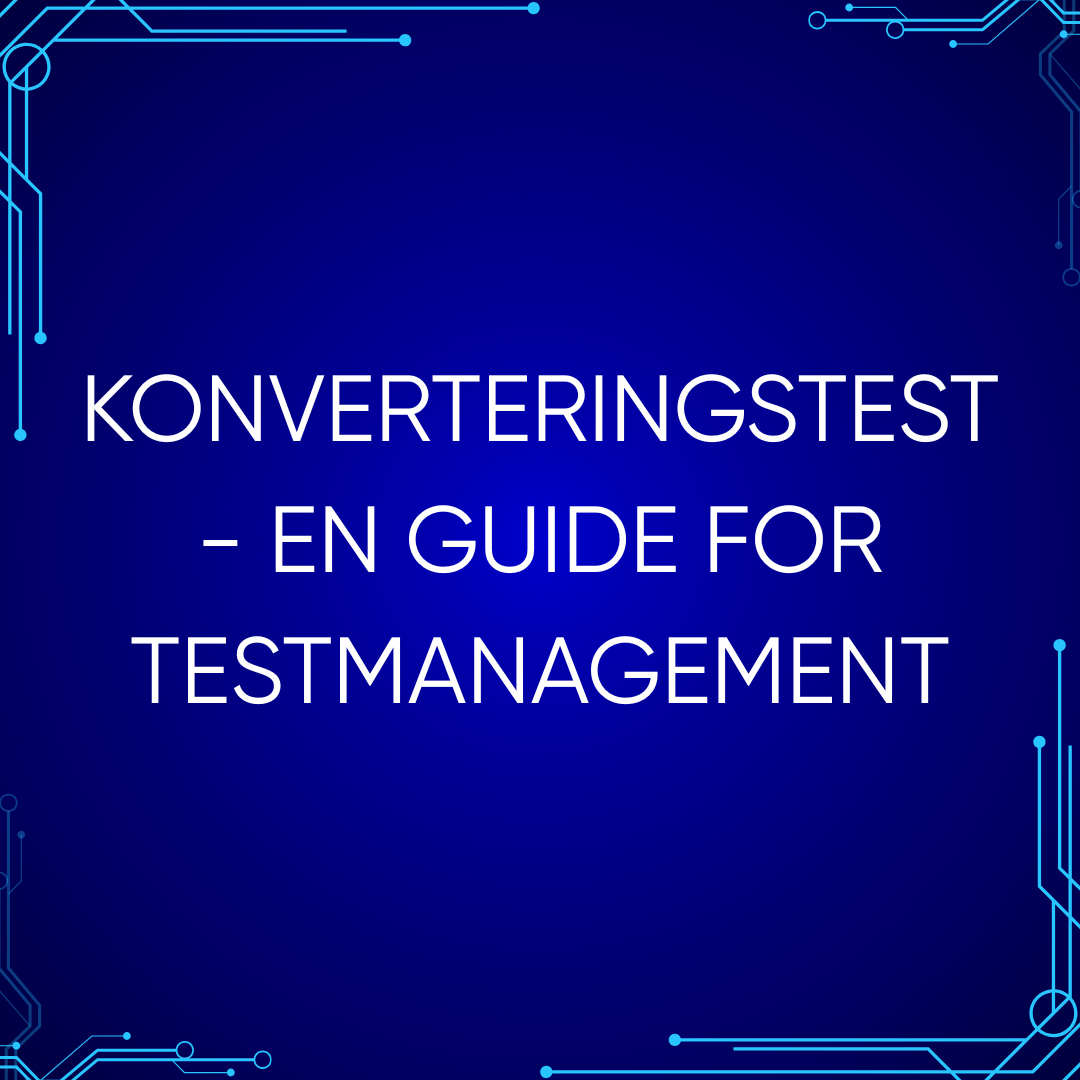 Konverteringstest (Migrationstest) – En guide for testmanagement