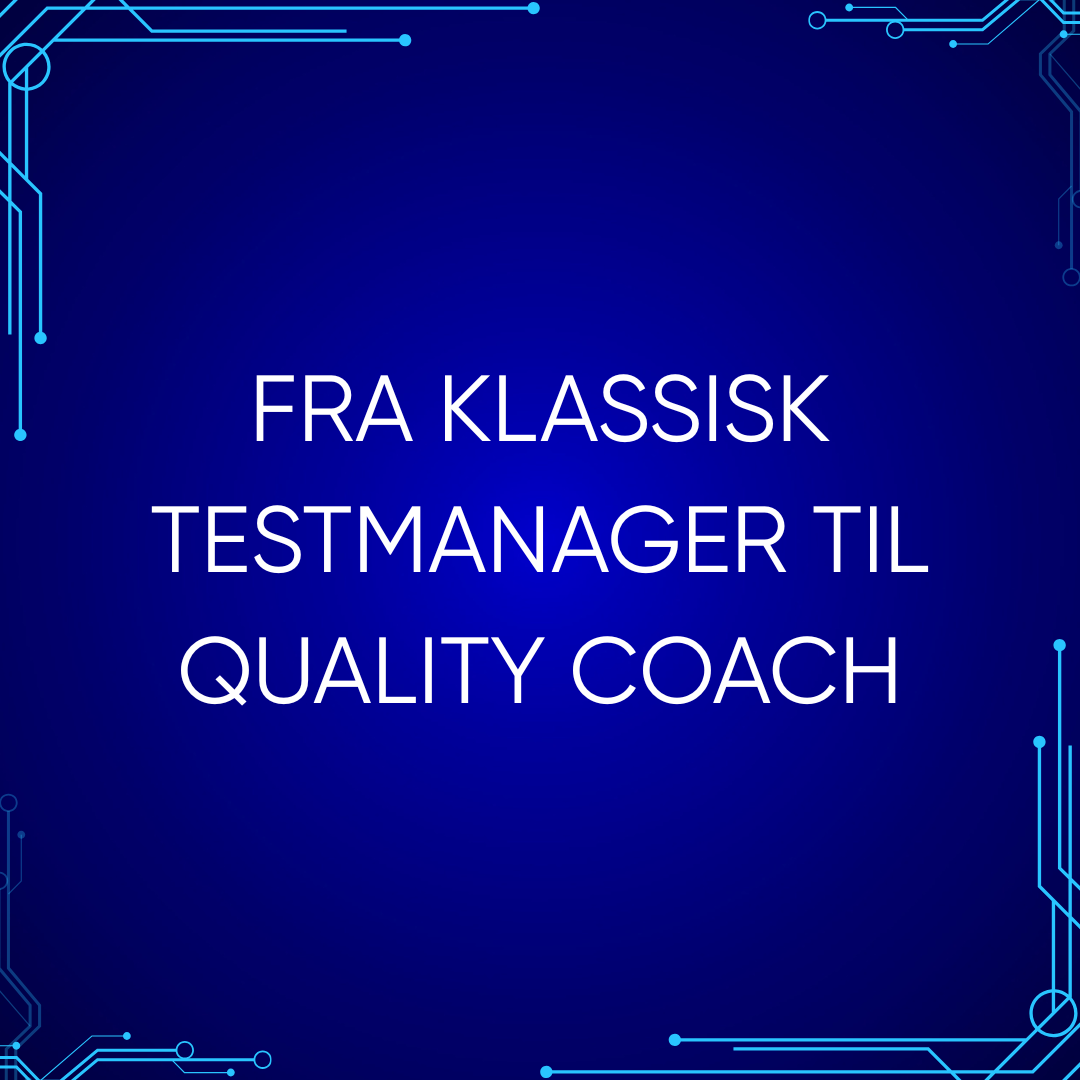 Fra klassisk testmanager til Quality Coach