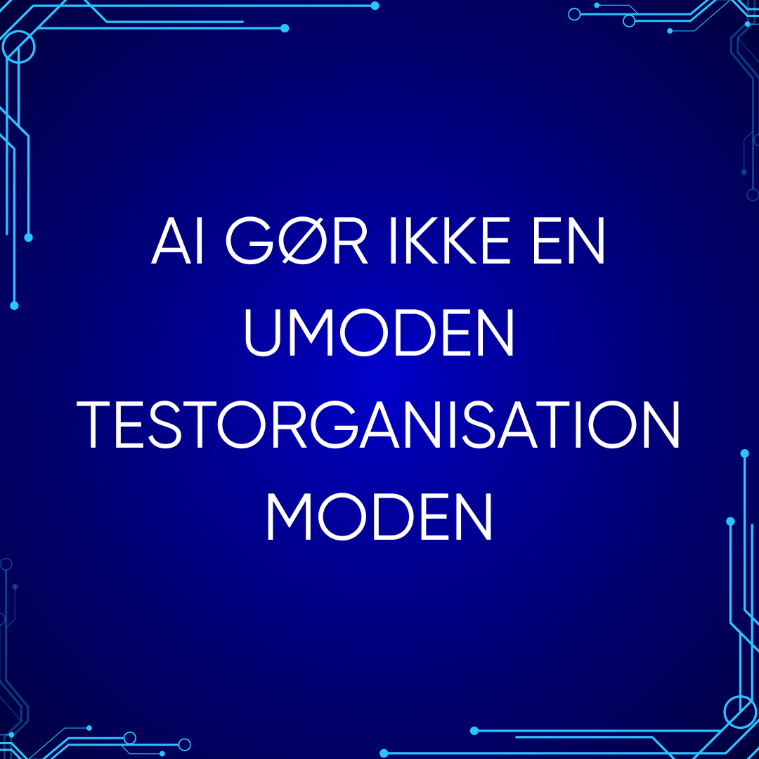 AI gør ikke en umoden testorganisation moden