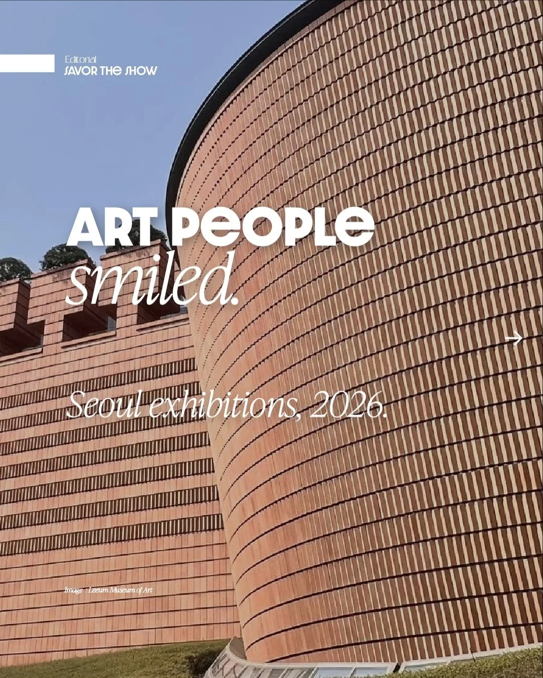 𝗦𝗔𝗩𝗢𝗥 𝗧𝗛𝗘 𝗦𝗛𝗢𝗪 | 𝗔𝗿𝘁 𝗣𝗲𝗼𝗽𝗹𝗲 𝗦𝗺𝗶𝗹𝗲𝗱. 𝗦𝗲𝗼𝘂𝗹 𝗘𝘅𝗵𝗶𝗯𝗶𝘁𝗶𝗼𝗻𝘀, 𝟮𝟬𝟮𝟲.

From Damien Hirst&rsquo;s shark &mdash; once confined to art history books,
to Jonas Wood, who brings domestic interiors into the museum,
and