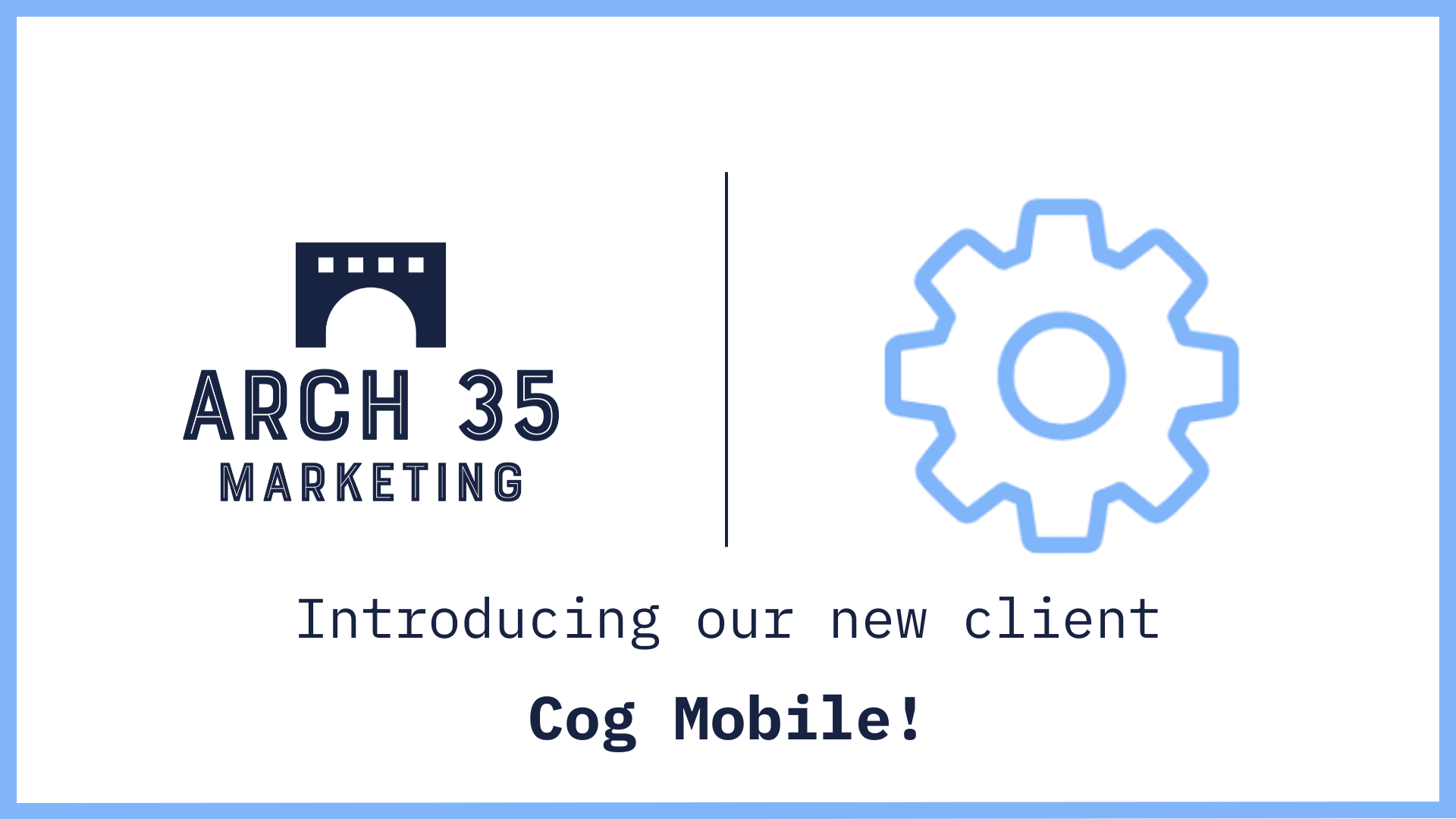 Graphic showing the Arch 35 Marketing logo beside a blue cog icon, with text reading “Introducing our new client – Cog Mobile.