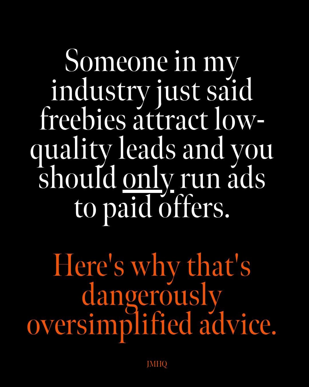 Got an email from someone in my industry declaring that freebies are dead and you should only run ads to low-ticket paid offers now.

And I have... thoughts.

Because I've personally spent over $60,000 with someone whose customer journey started with