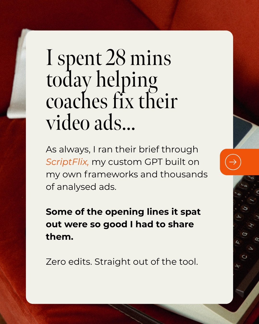 When coaches ask me to help with their video ads, I used to quietly wince. I'm not a video editor, I'm not a professional scriptwriter, I'm definitely not going to teach you how to do a trending audio transition.

But since I built ScriptFlix? Honest