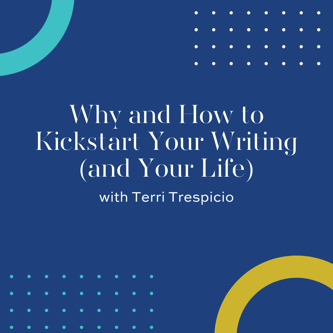 Why and How to Kickstart Your Writing (and Your Life)