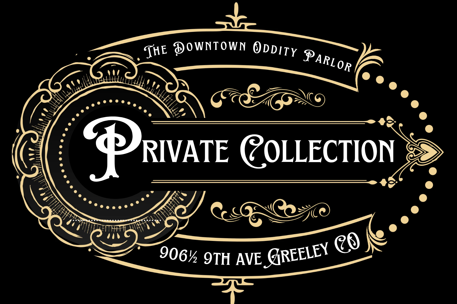 Decorative black and gold sign for The Downtown Oddity Parlor's private collection at 906 1/2 9th Ave Greeley, CO.
