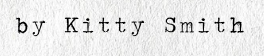 Close-up of a typewritten text reading 'by Kitty Smith'.