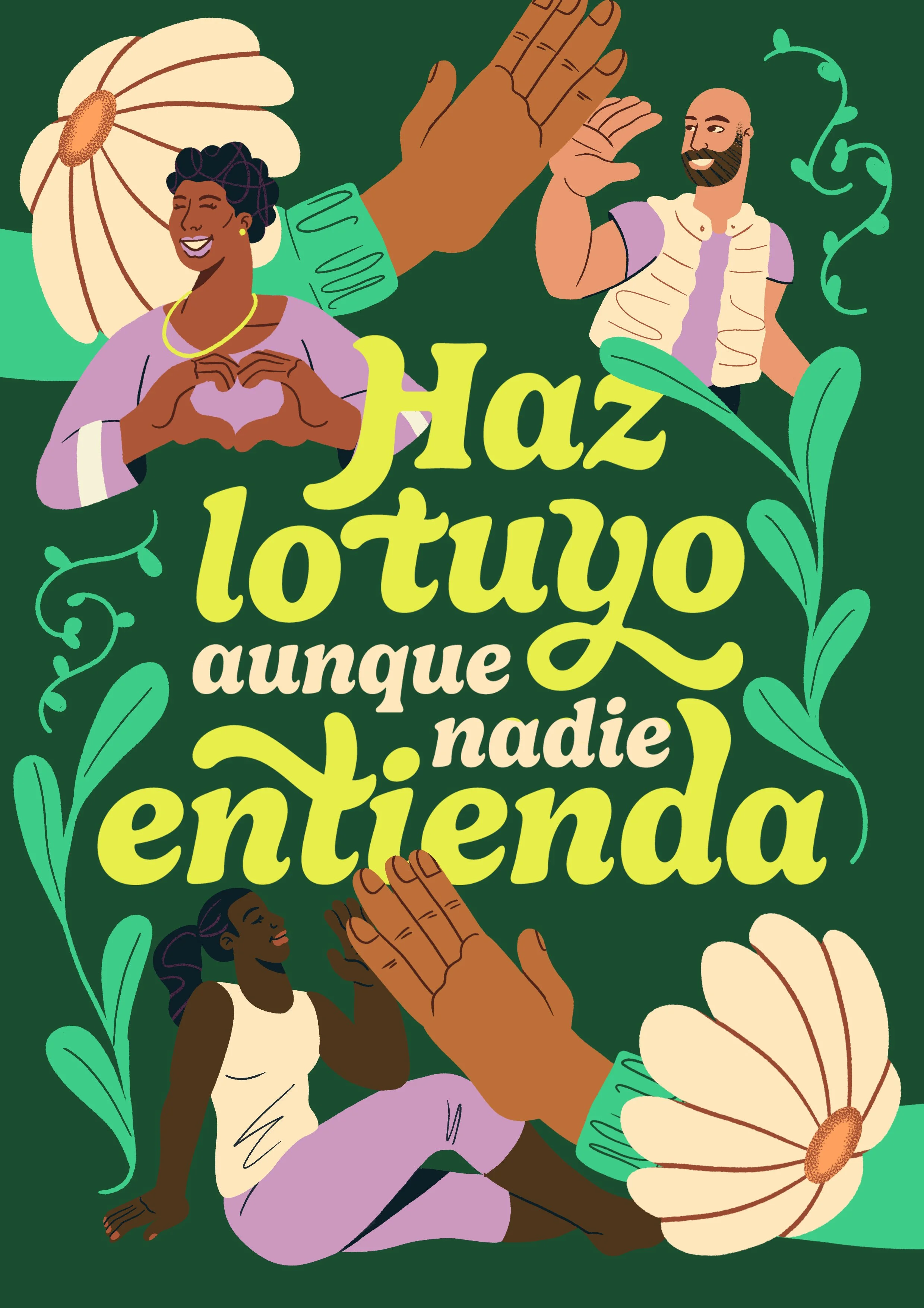 Illustration with diverse happy people making heart and high-five gestures, large flowers, and greenery surrounding the words in Spanish: "Haz lo tuyo aunque nadie entienda."