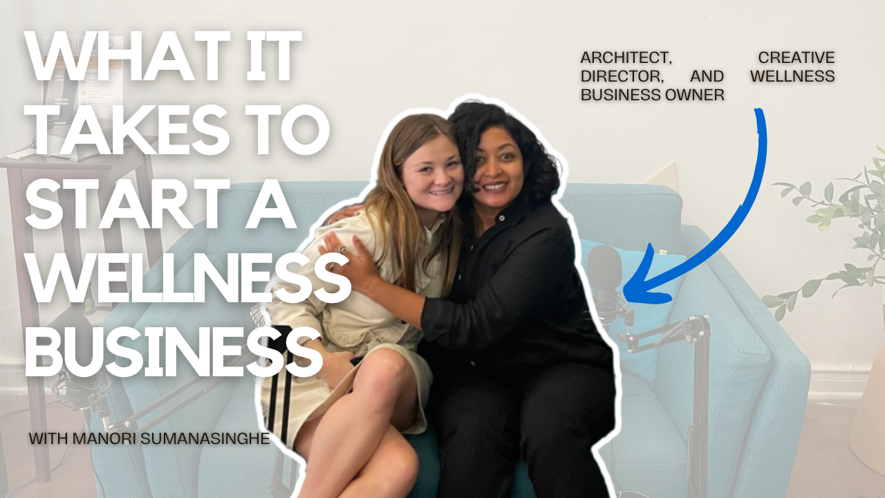 What It Takes to Start a Wellness Business with Manori Sumanasingh