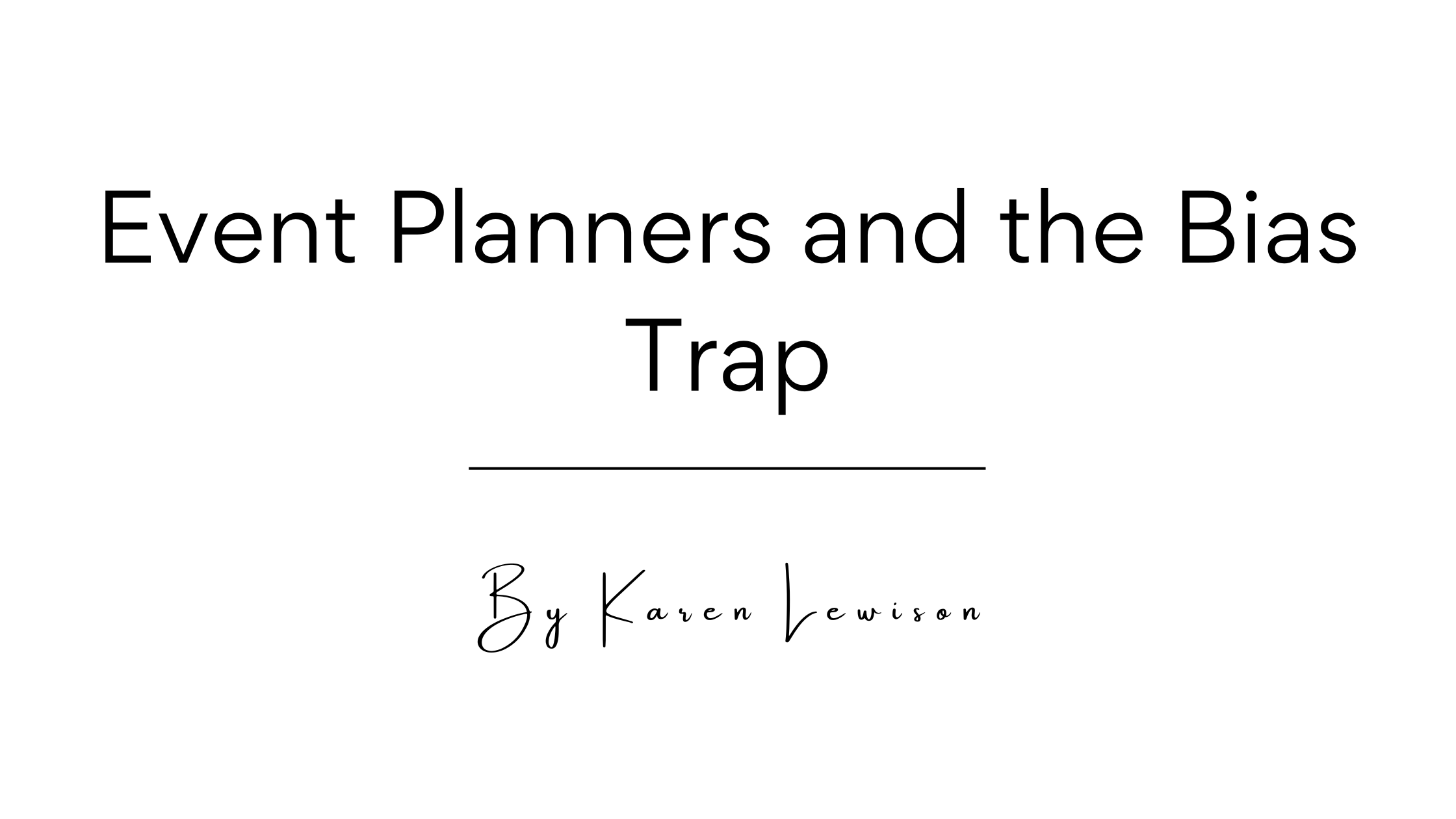 Event Planners and the Bias Trap: Are We Giving Attendees What They Want?