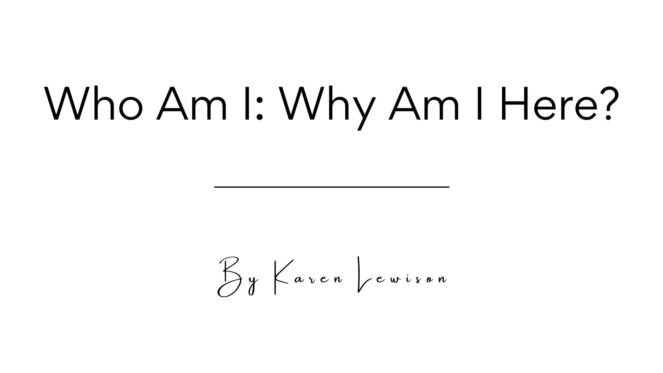 Who am I? Why am I here?