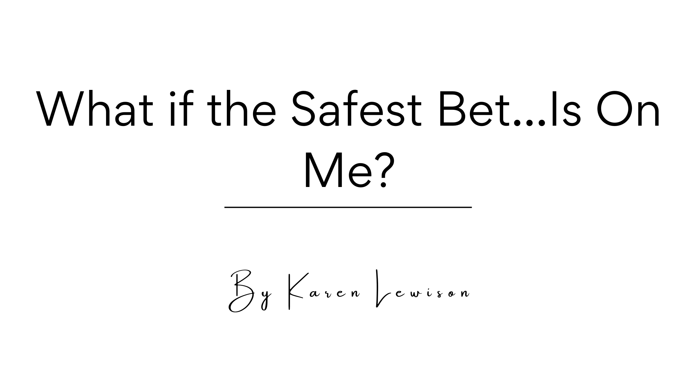 What If the Safest Bet… Is on Me?