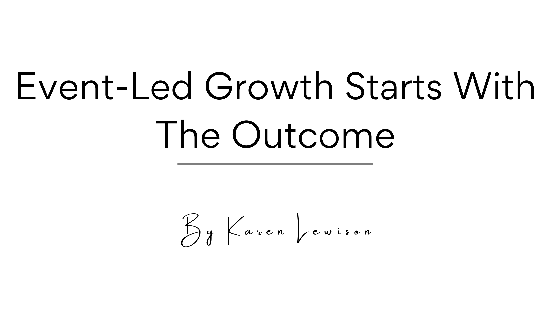 Event-Led Growth Starts with the Outcome, Not the Agenda