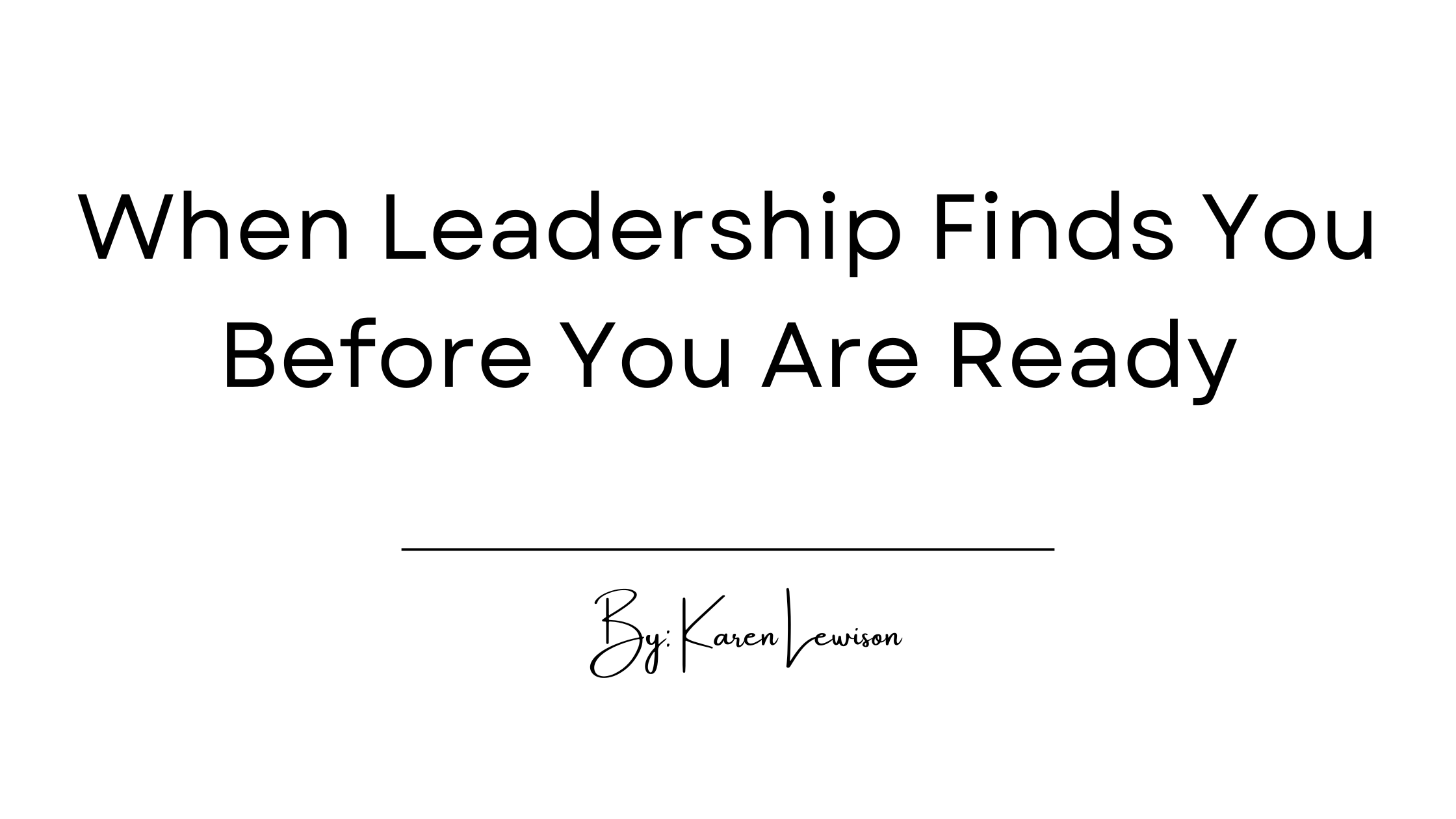 When Leadership Finds You Before You’re Ready
