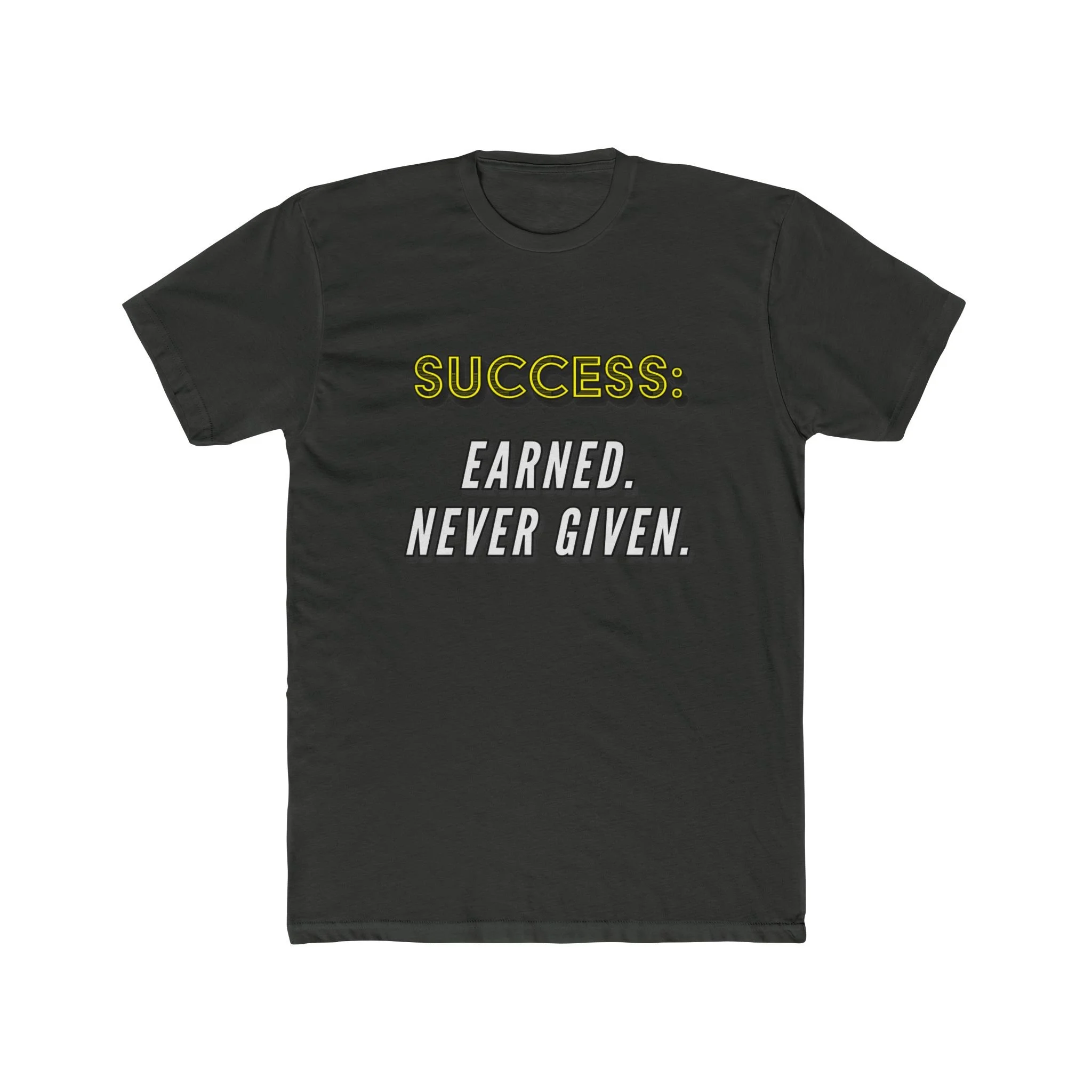 Success: Earned, Never Given Tee