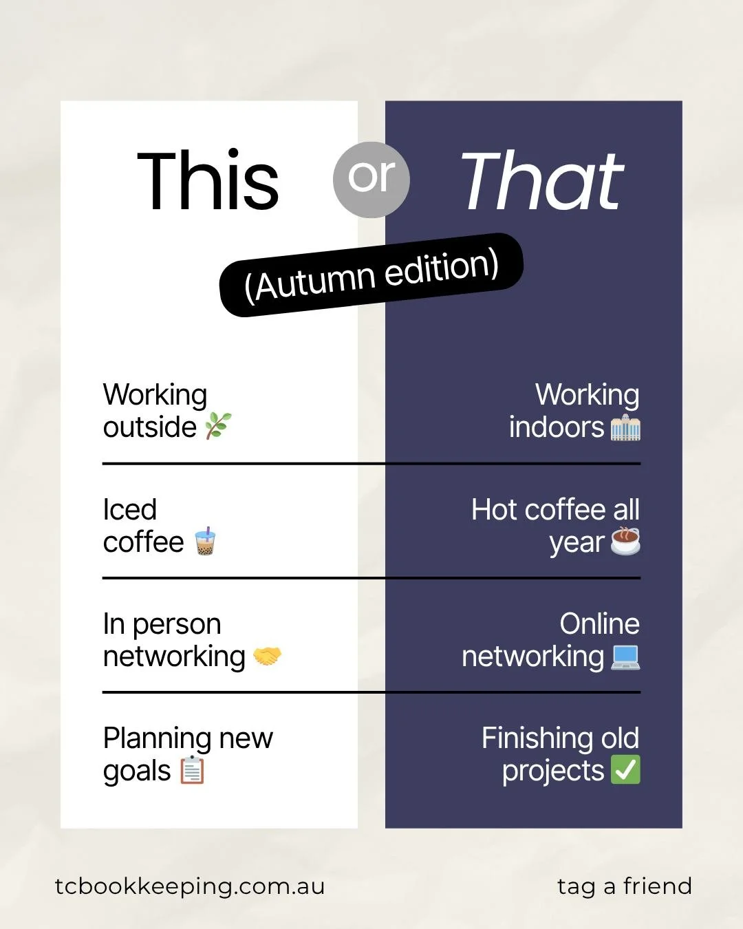 Autumn is here, so let&rsquo;s do a quick this or that 🍂

Are you:

Working outside 🌿 or working indoors 🏢
Iced coffee 🧊 or hot coffee all year ☕
In person networking 🤝 or online networking 💻
Planning new goals 📝 or finishing old projects ✅

W