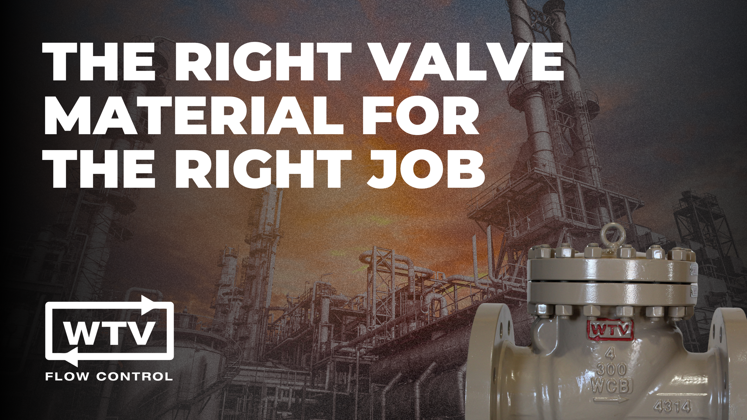 The Right Valve Material for the Right Job: Why It Matters