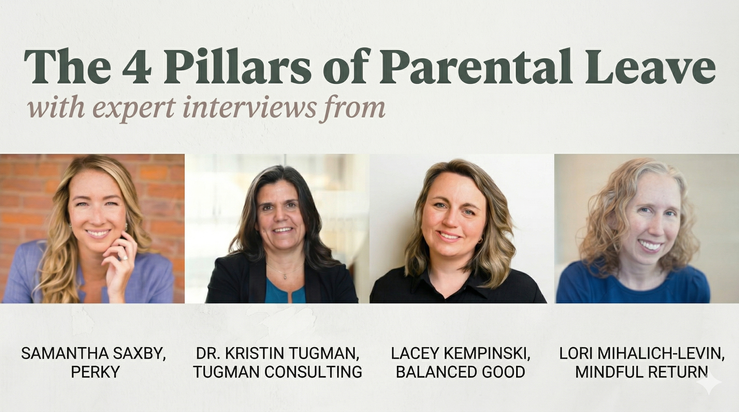 4 Pillars of Parental Leave with Samantha Saxby, Dr. Kristin Tugman, Lacey Kempinski, Lor Mihalich-Levin, and Beth Wanner