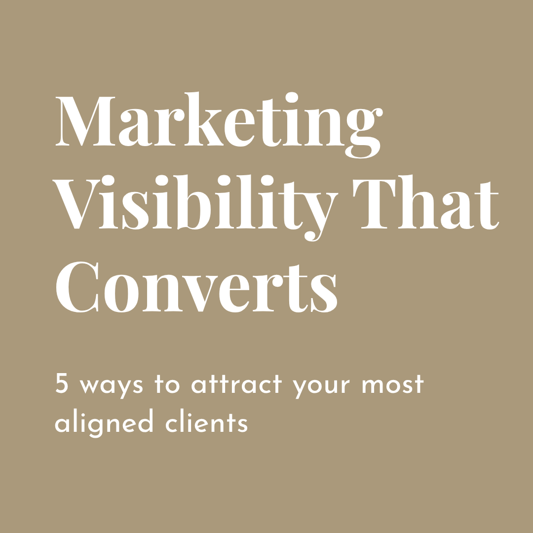 Marketing Visibility That Converts: 5 Ways to Attract Aligned Clients with Ease