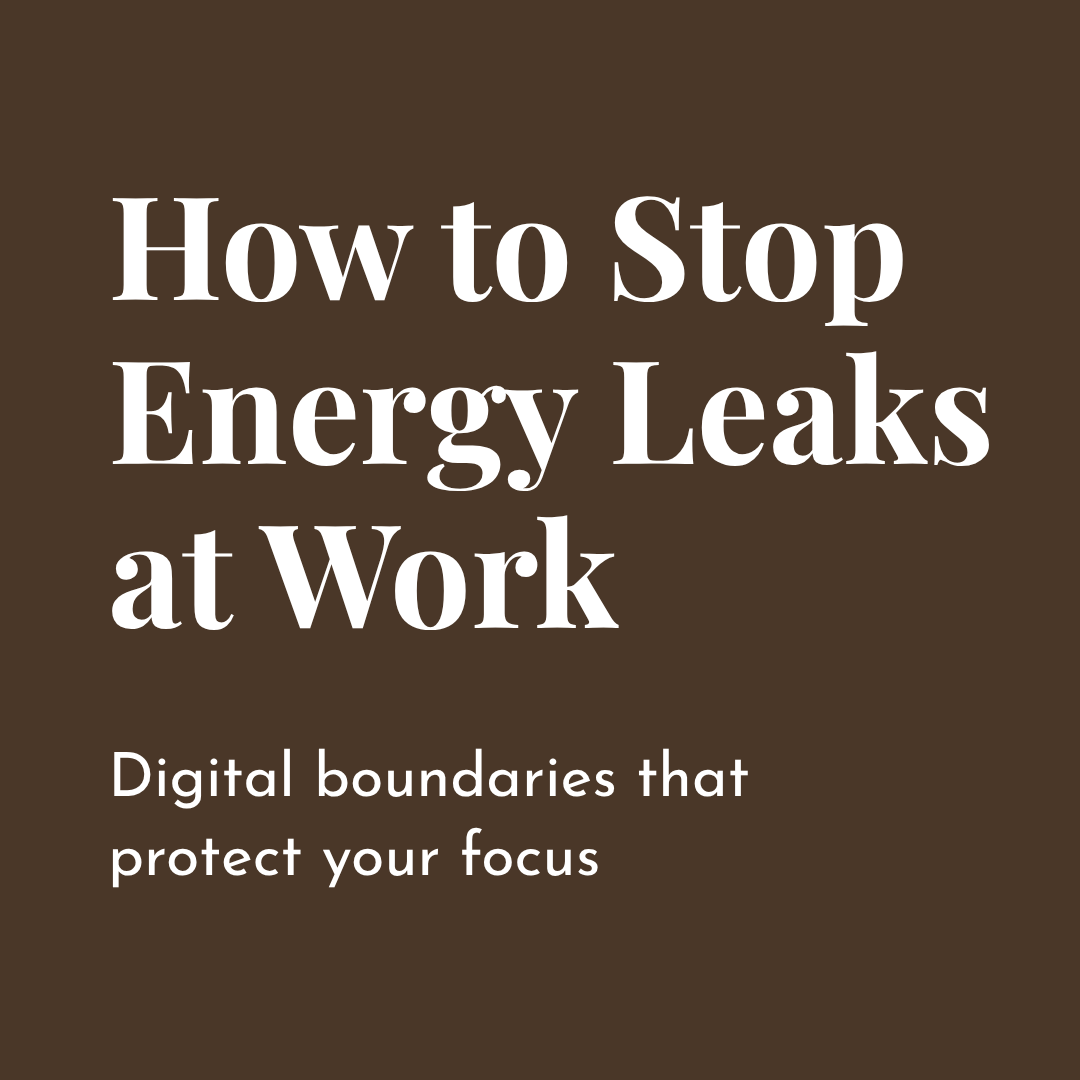How to Stop Energy Leaks at Work: Setting Digital Boundaries to Protect Your Focus