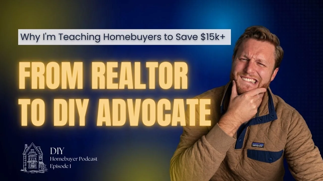 From Realtor to DIY Advocate: Why I'm Teaching Homebuyers to Save $20k+ 
