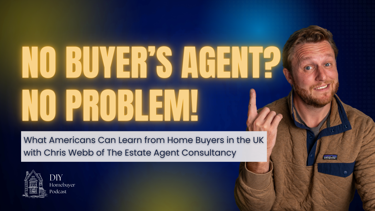 No Buyer's Agent? No Problem! What Americans Can Learn from Home Buyers in the UK | Ep. 3