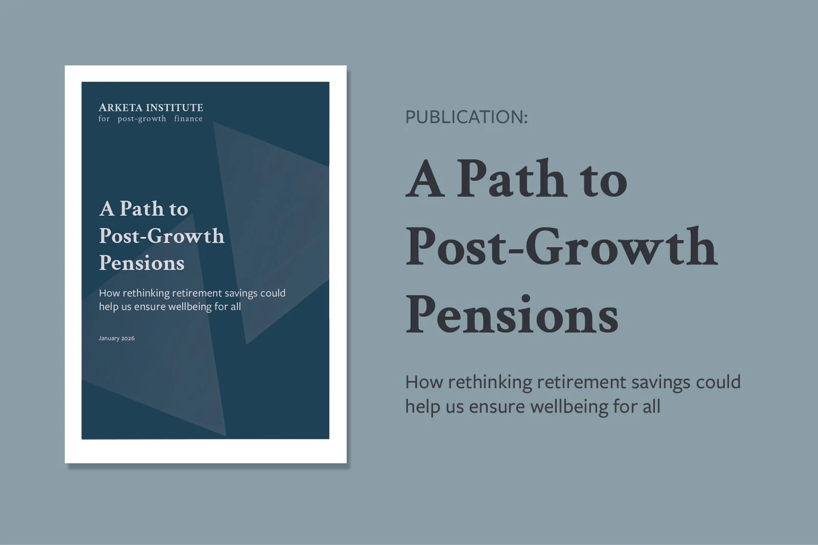 Text reads: Publication: A Path to Post-Growth Pensions: How rethinking retirement savings could help us ensure wellbeing for all. Background is abstract triangles and deep grey-blues.