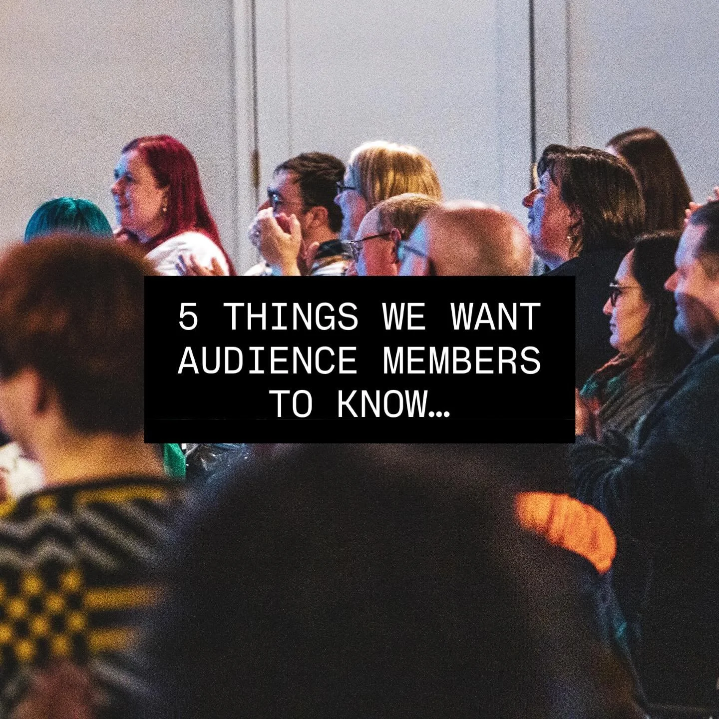 5 things we want audience members to know&hellip;

1. We are obsessed with you. At the risk of sounding creepy&hellip; we think about you a LOT when planning workshops and events. 
2. You make us nervous. We want you to buy a ticket, we want you to l