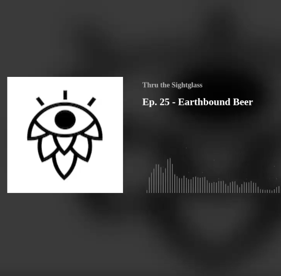 Podcast : Thru The Sightglass - Earthbound Beer