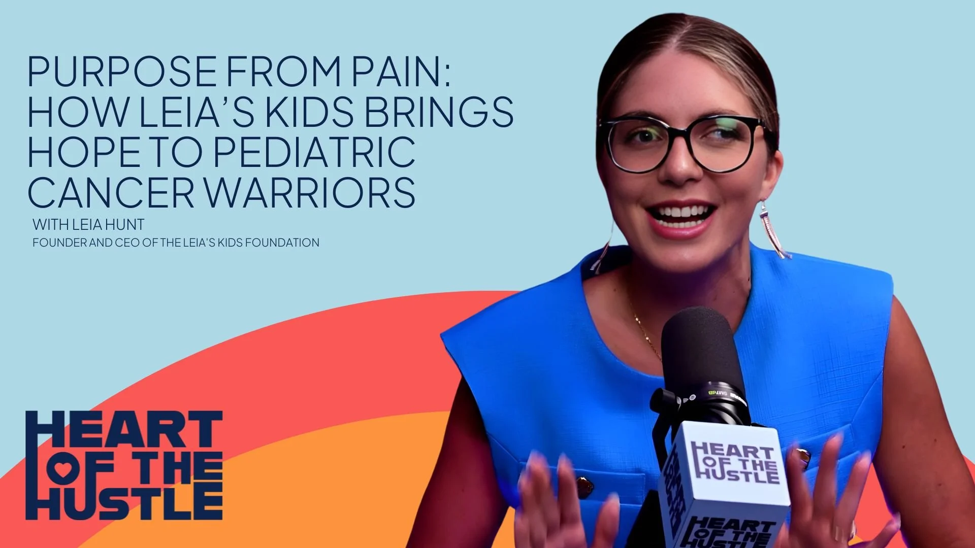 Ep 27 - Leia’s Kids Brings Joy And Advocacy To Pediatric Cancer Kids