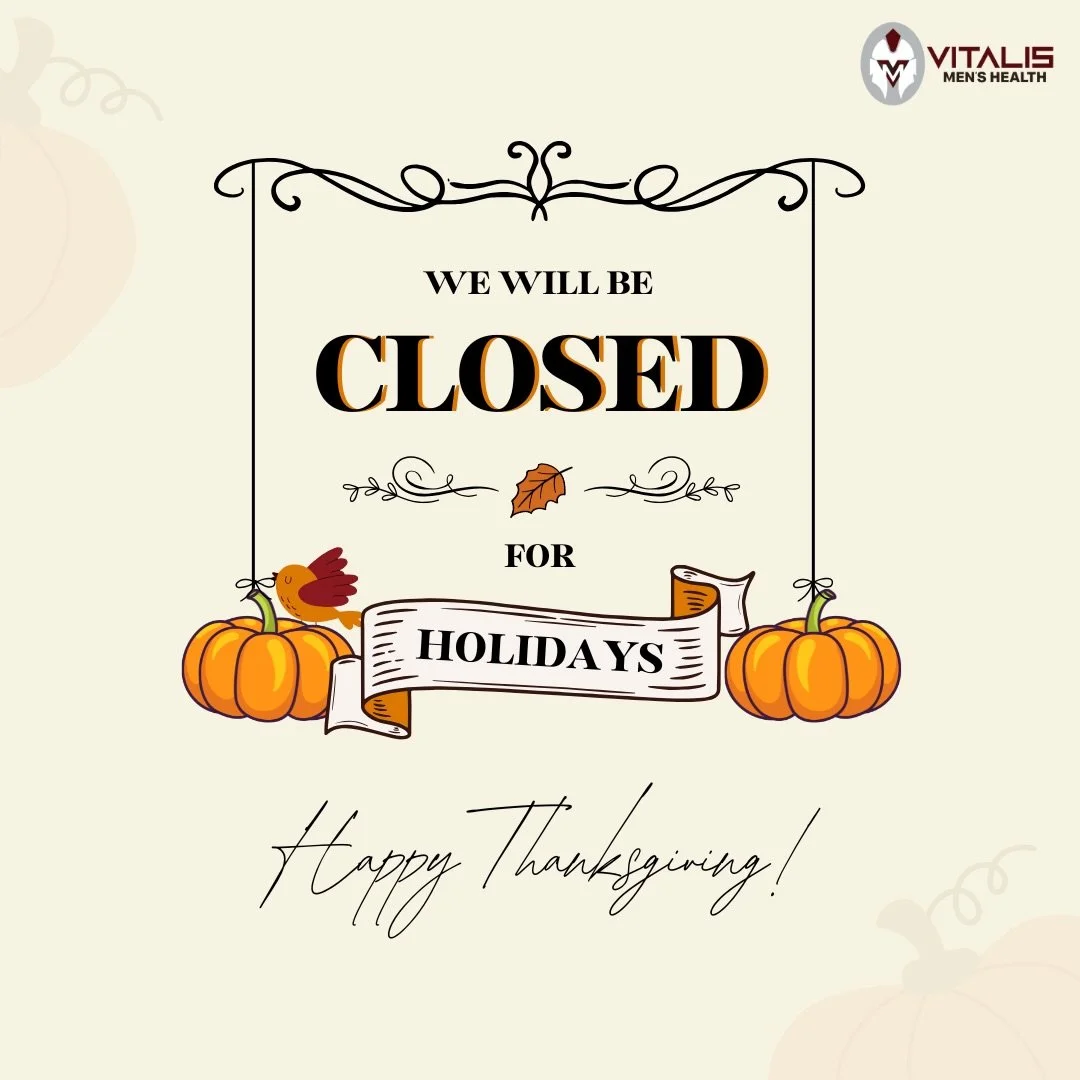 Vitalis Men&rsquo;s Health will be closed for the Thanksgiving holiday (11/27 &amp; 11/28). We hope you enjoy a restful day with the people who matter most. We&rsquo;ll be back open on monday. Happy Thanksgiving!