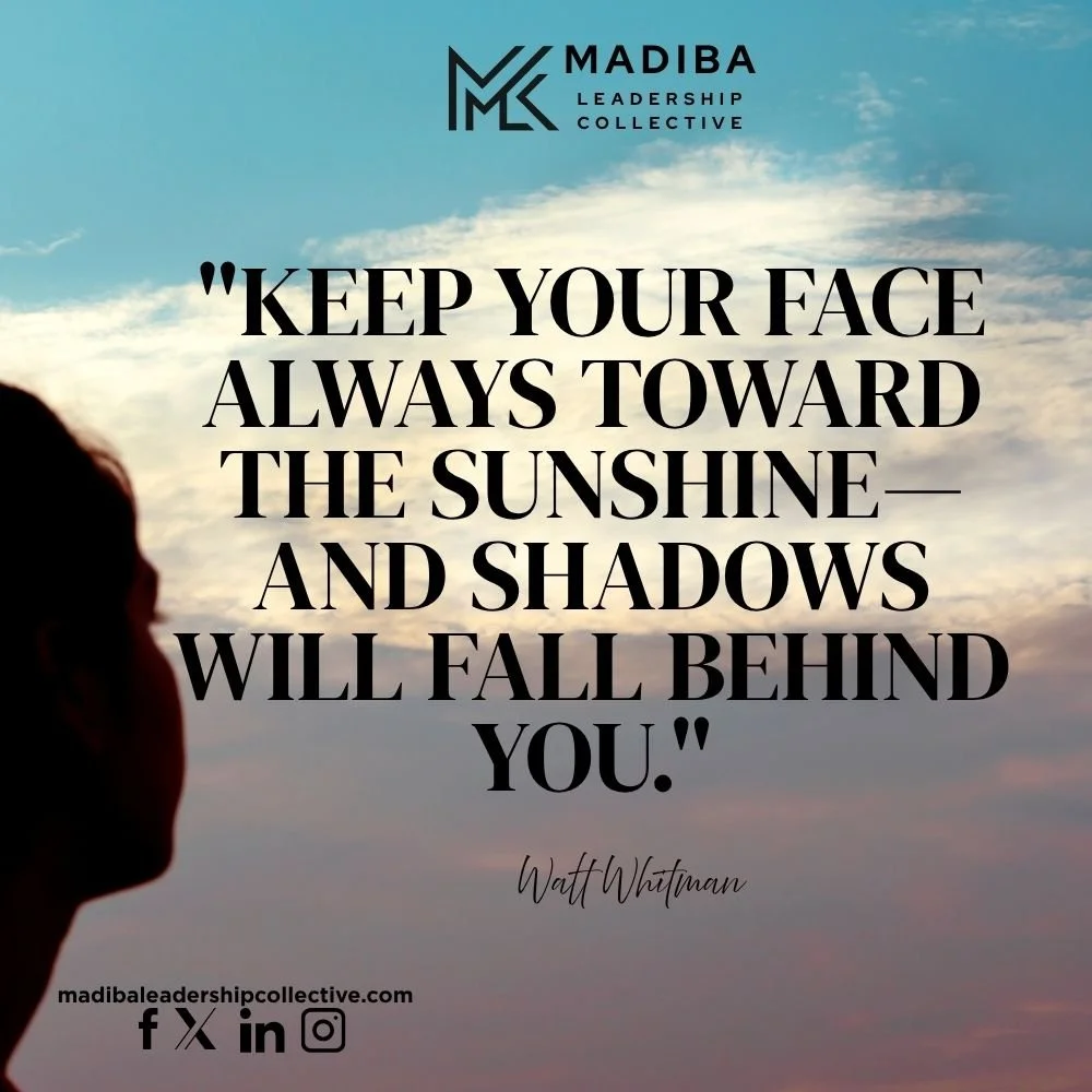 It’s not just about ignoring hardship—it’s about orienting your mindset toward growth and possibility. The shadows still exist, but they lose their power when you choose to face the light.
#madibaleadershipcollective