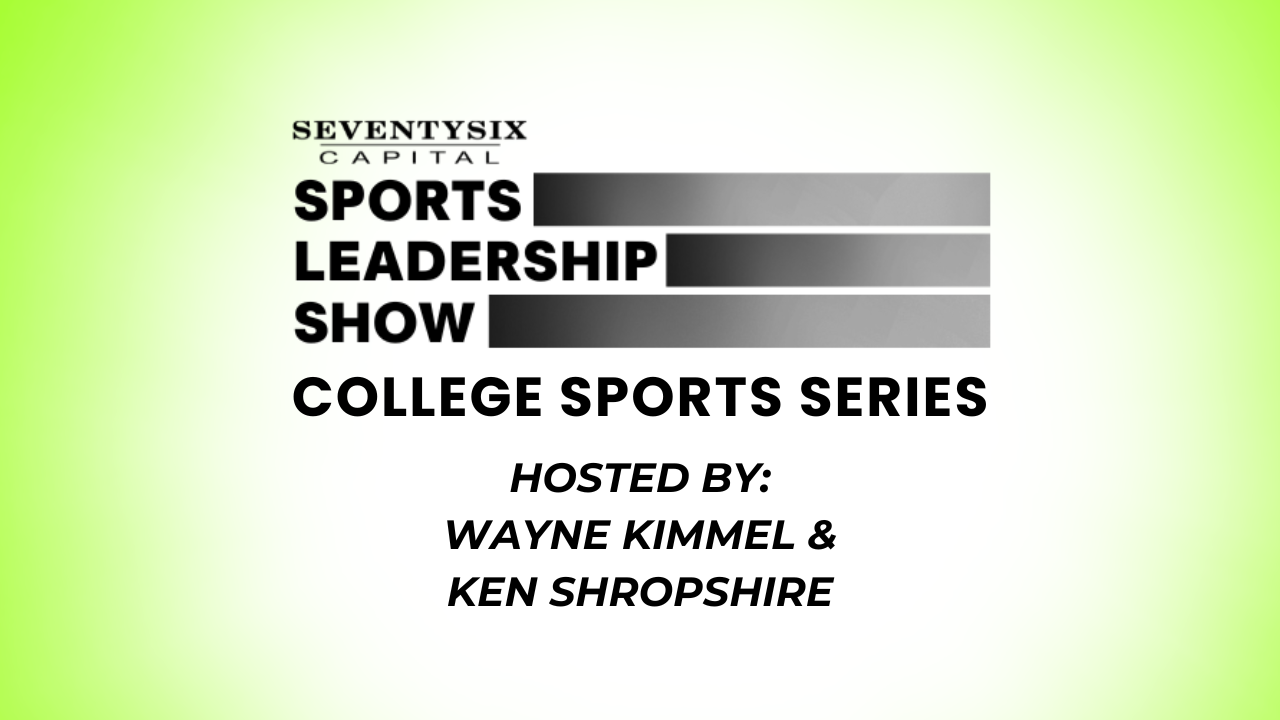 SeventySix Capital Sports Leadership Show: College Sports Series