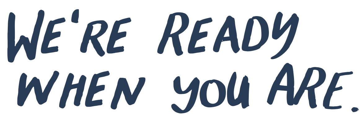 Text in bold blue font that says, 'WE'RE READY WHEN YOU ARE.'