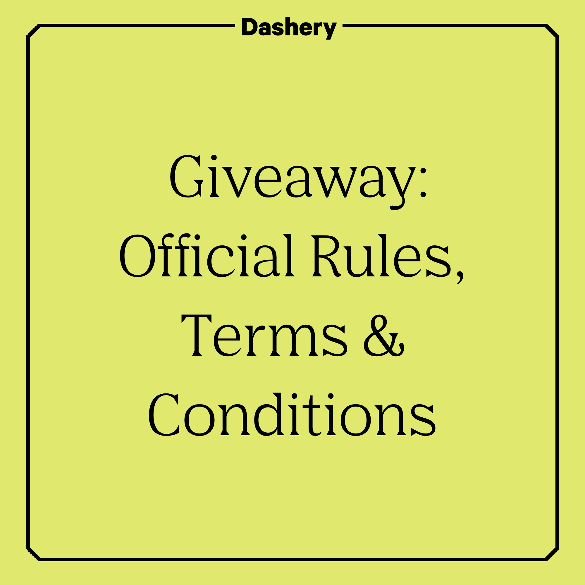 Follow Dashery on Instagram Giveaway: Official Rules, Terms &amp; Conditions