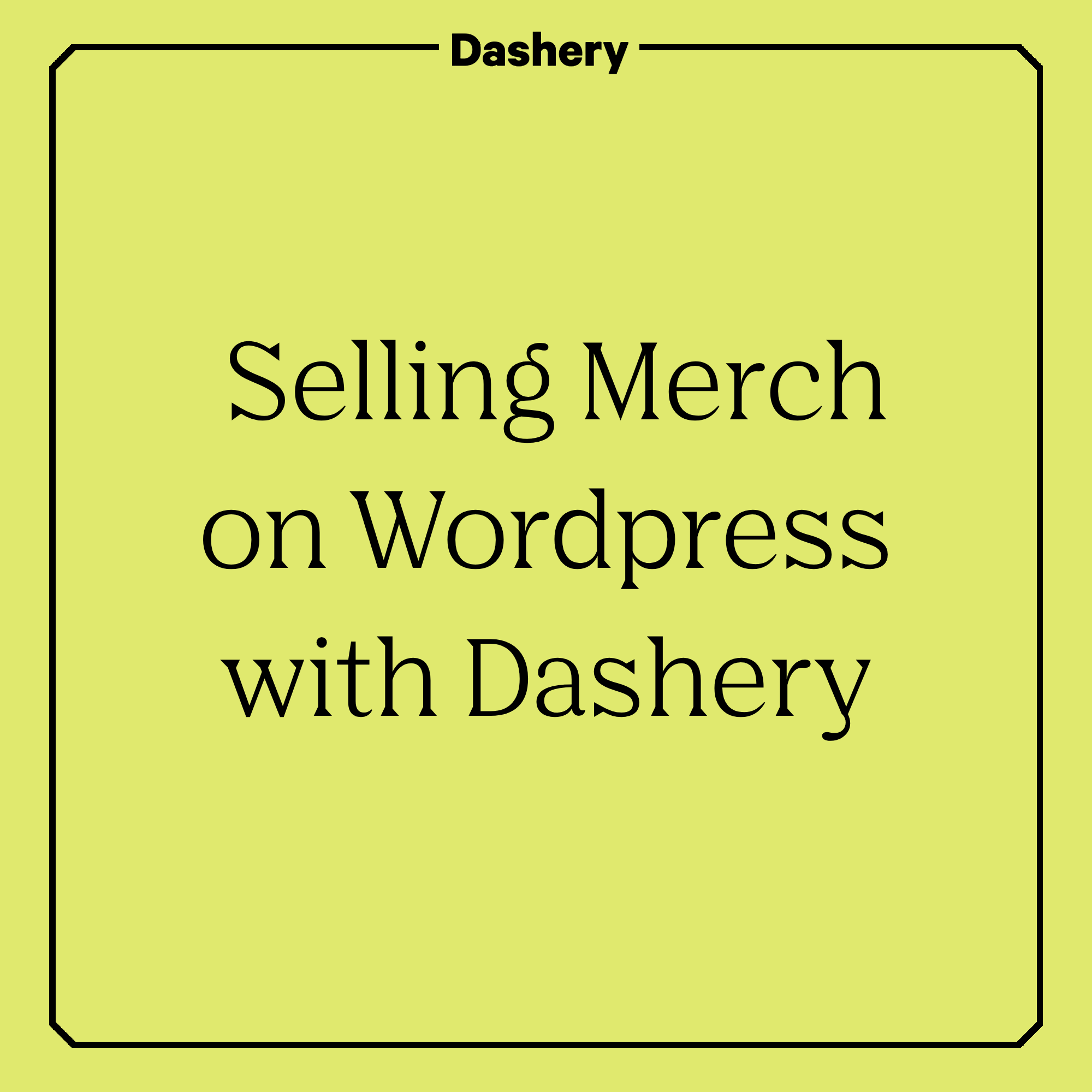 Selling Merch on Wordpress with Dashery