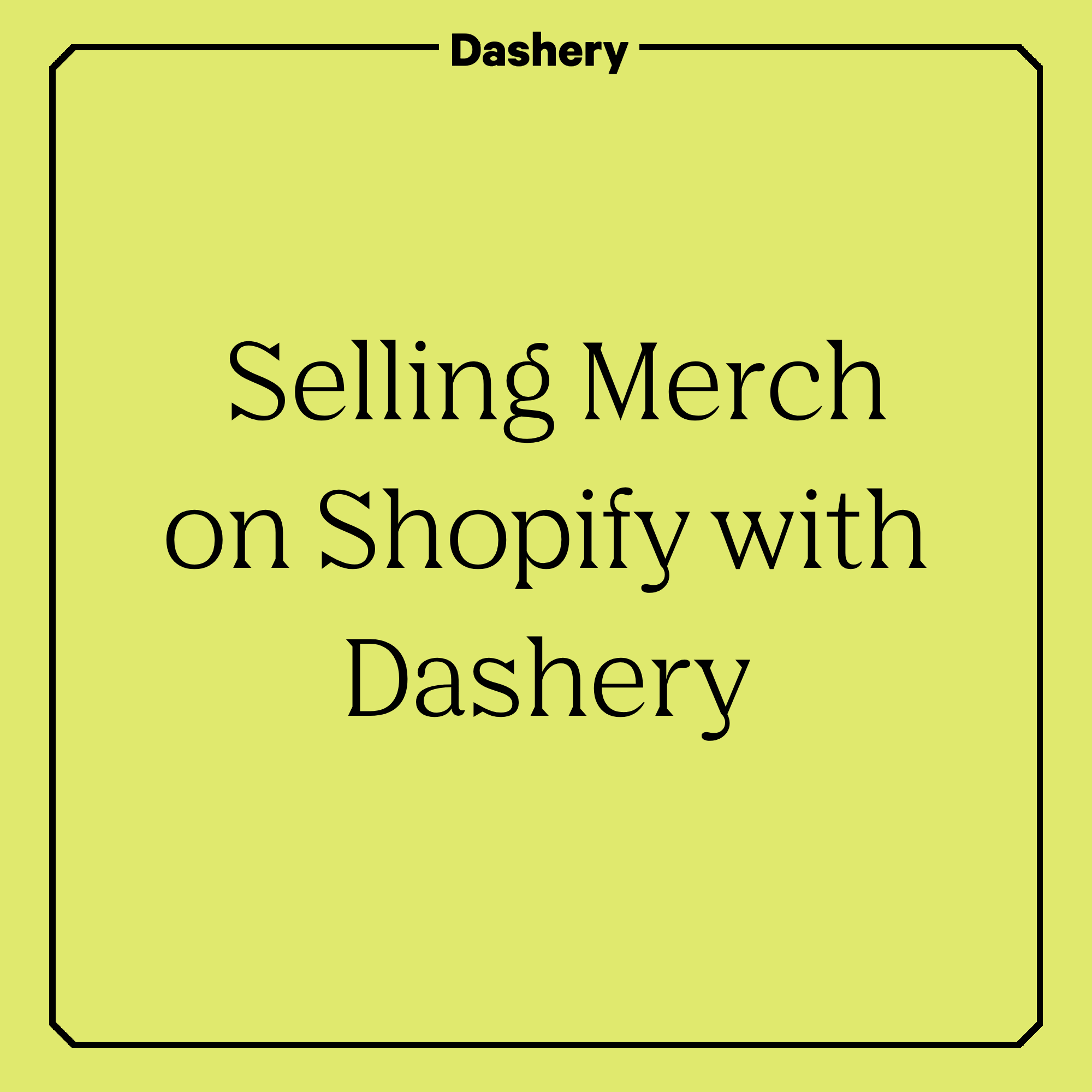 Selling Merch on Shopify with Dashery