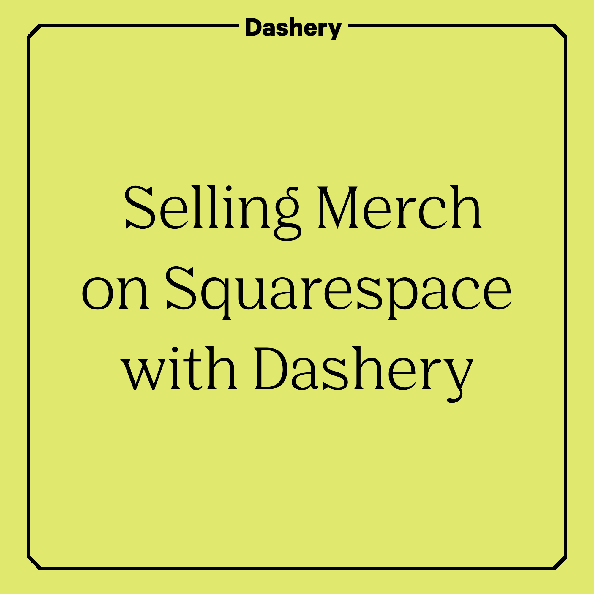 Selling Merch on Squarespace with Dashery