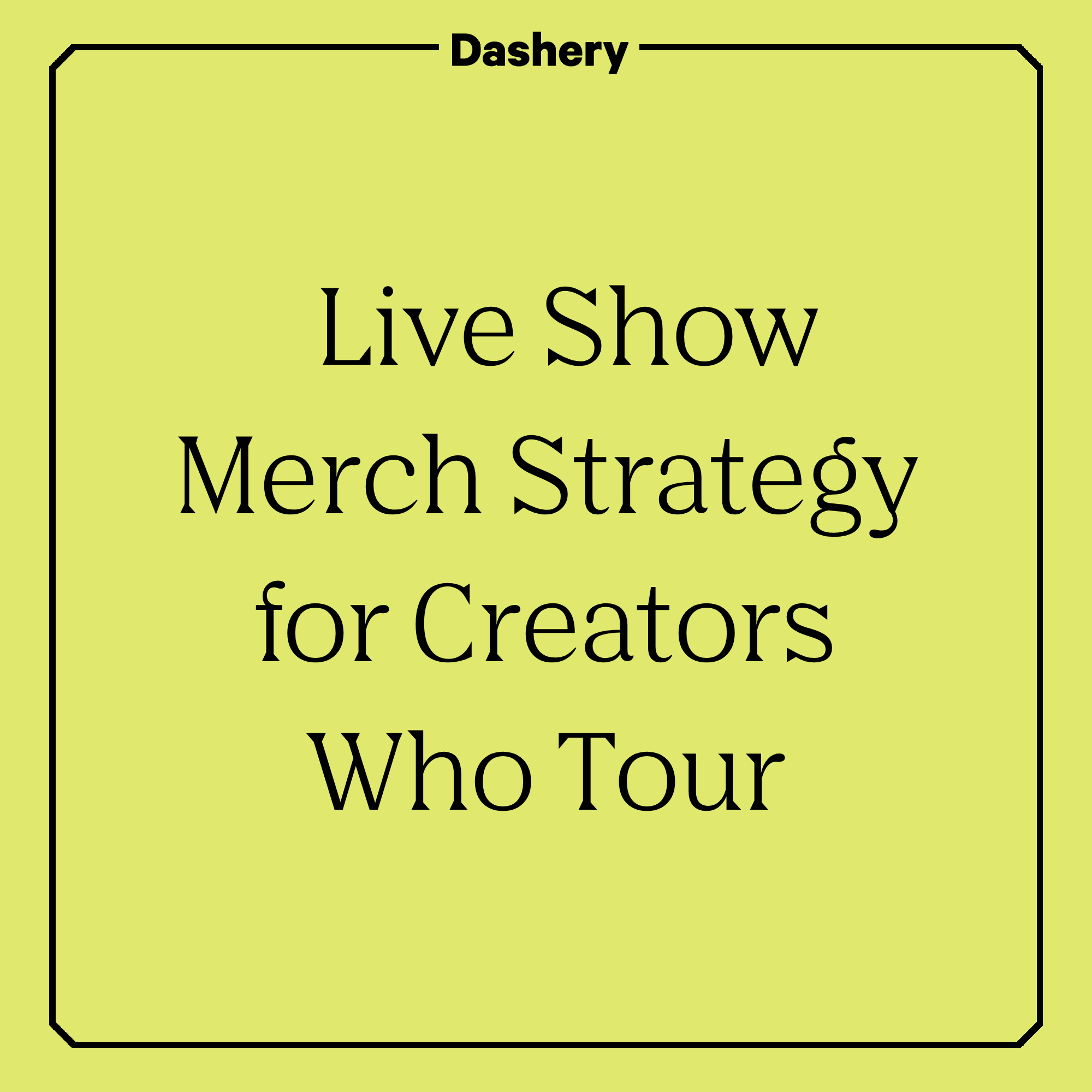 Make Every Tour Stop a Merch Moment: How To Use Live Shows to Create Merch