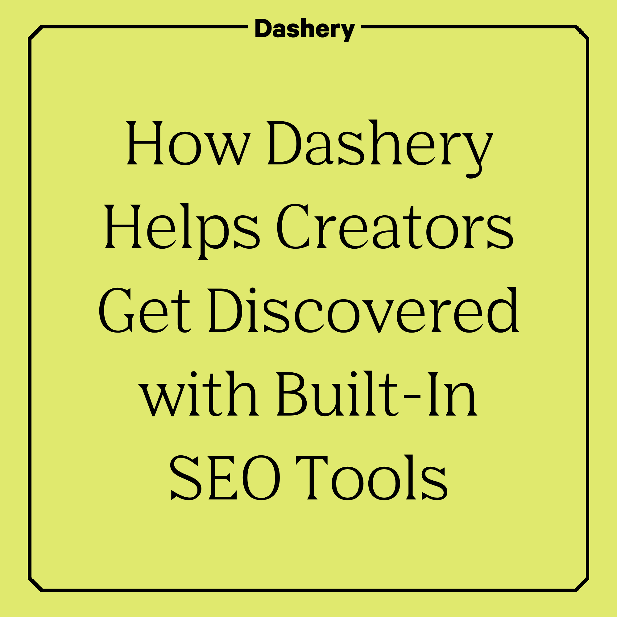 How Dashery Helps Creators Get Discovered with Built-In SEO Tools