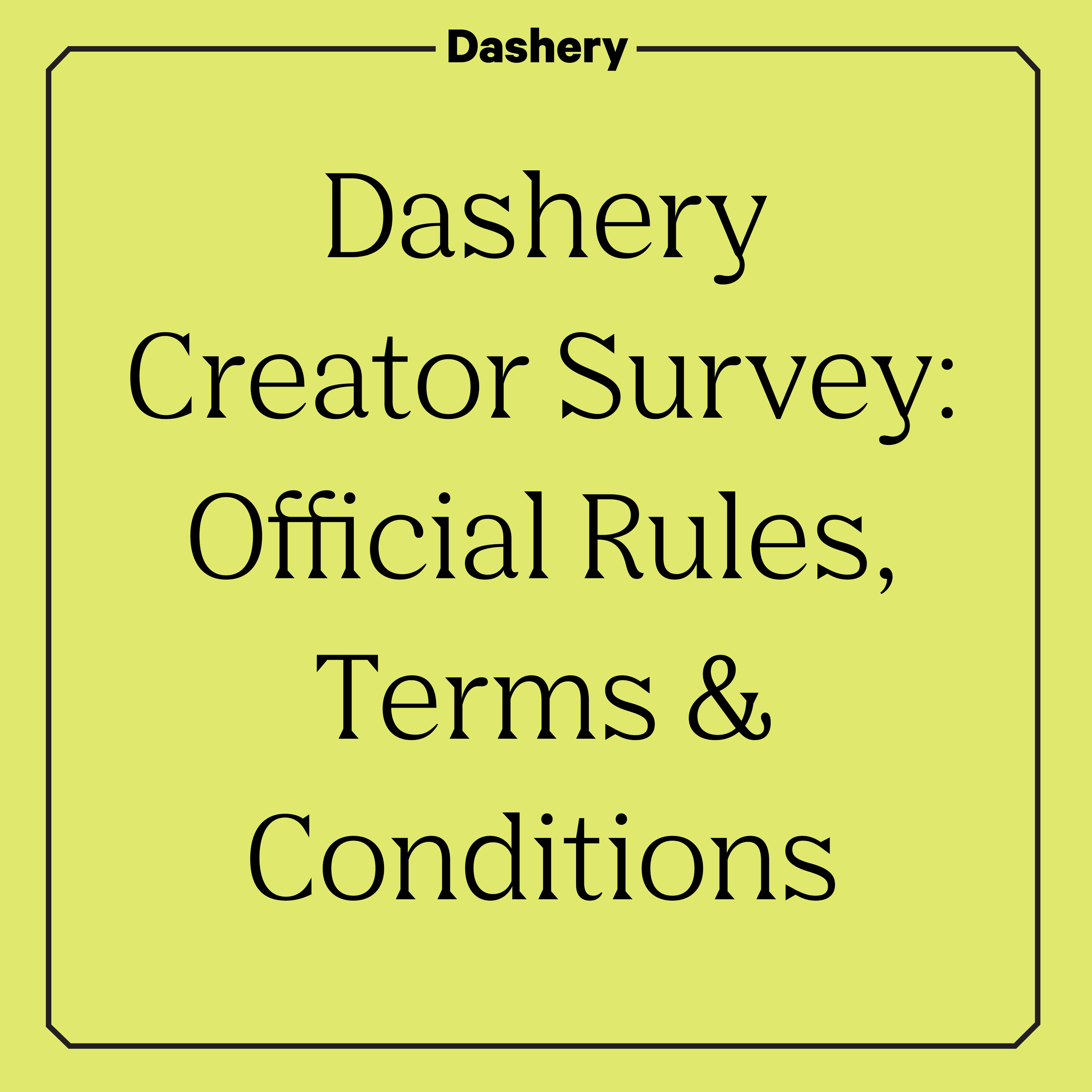 Dashery Creator Survey: Official Rules, Terms &amp; Conditions