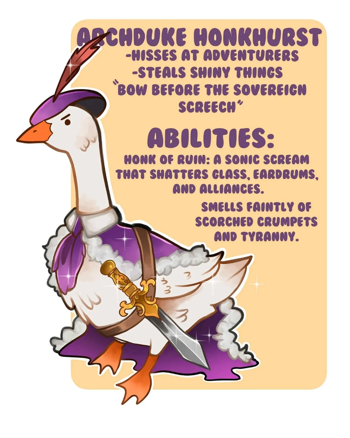 Introducing Archduke Honkhurst and Lord Goosiefer the Beaked.
Want to throw some humorous, honk filled chaos into your DnD campaign? Or perhaps you're just looking for a new collectible character. 
Consider purchasing one of these two menaces, or bot