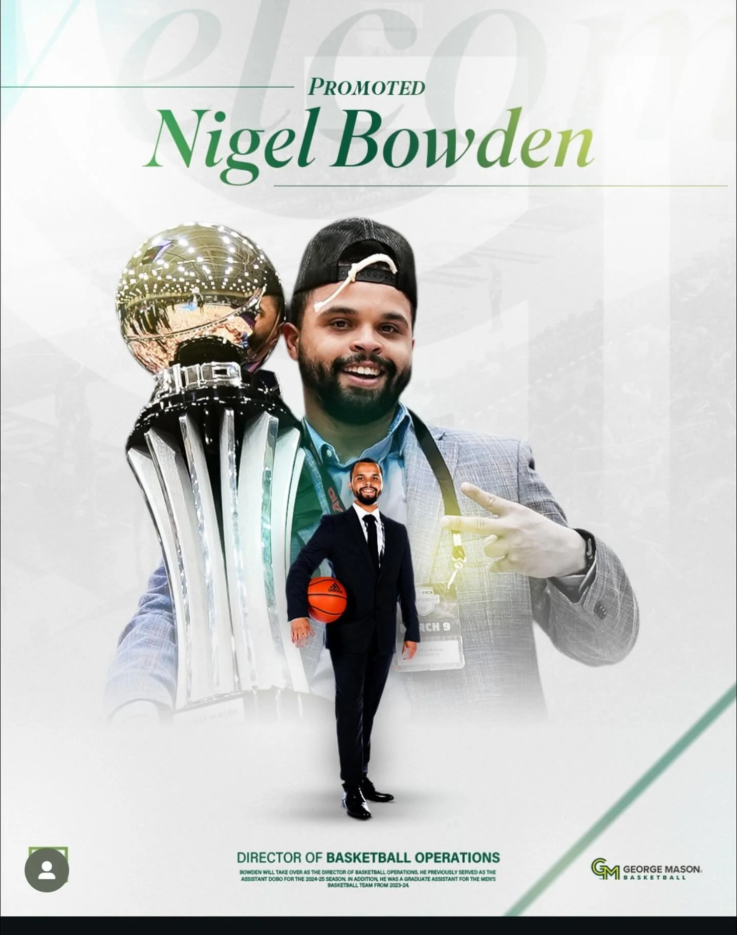 FAIRFAX, Va. - George Mason University
Women&rsquo;s Basketball has announced the promotion of Nigel Bowden as the program&rsquo;s Director of Basketball Operations. Bowden brings a diverse background in basketball operations, logistics, and player d
